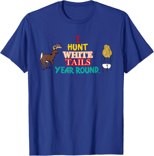 I Hunt White Tails Year Round Apparel T-Shirt - T-Shirt | Royal