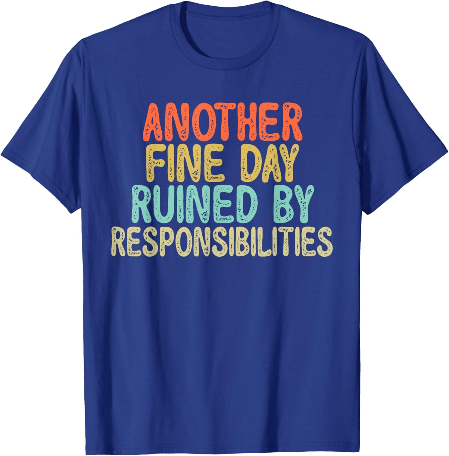 Vintage Funny Another fine day ruined by responsibilities T-Shirt - T-Shirt | Royal