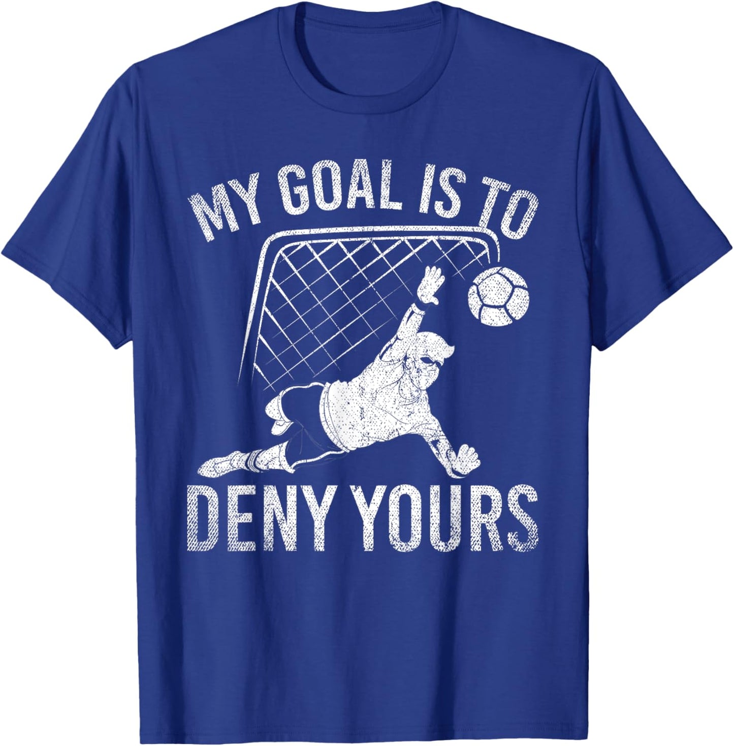 My Goal Is To Deny Yours Funny Soccer Player Soccer T-Shirt - T-Shirt | Royal