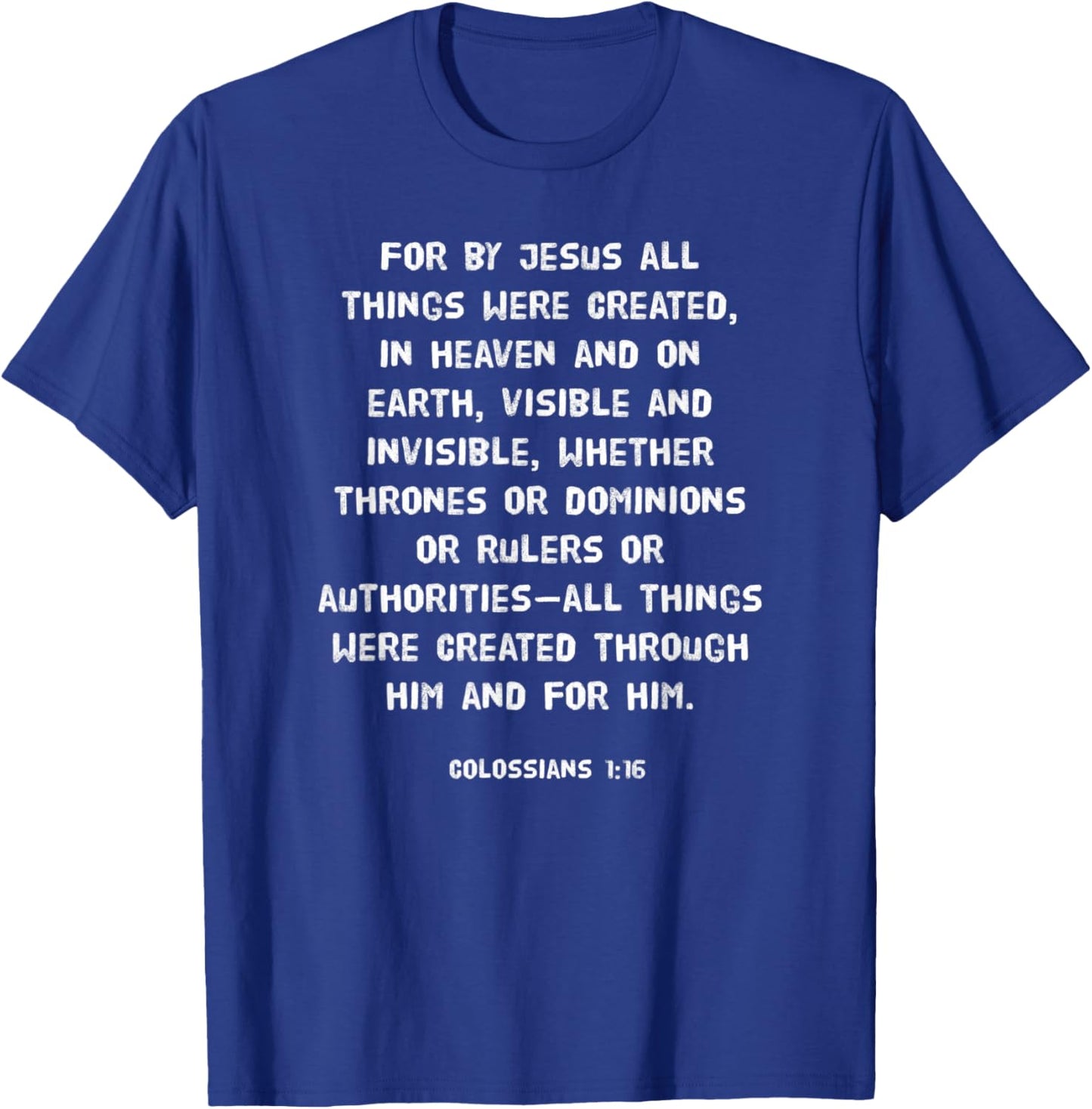 For by Him all things were created in heaven Colossians 1:16 T-Shirt - T-Shirt | Royal