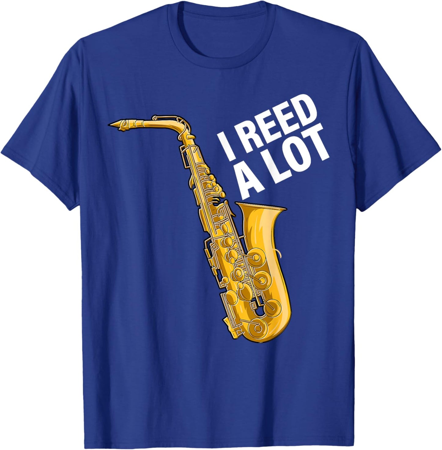 I Reed A Lot Saxophone Player Jazz Musician Saxophonist T-Shirt - T-Shirt | Royal