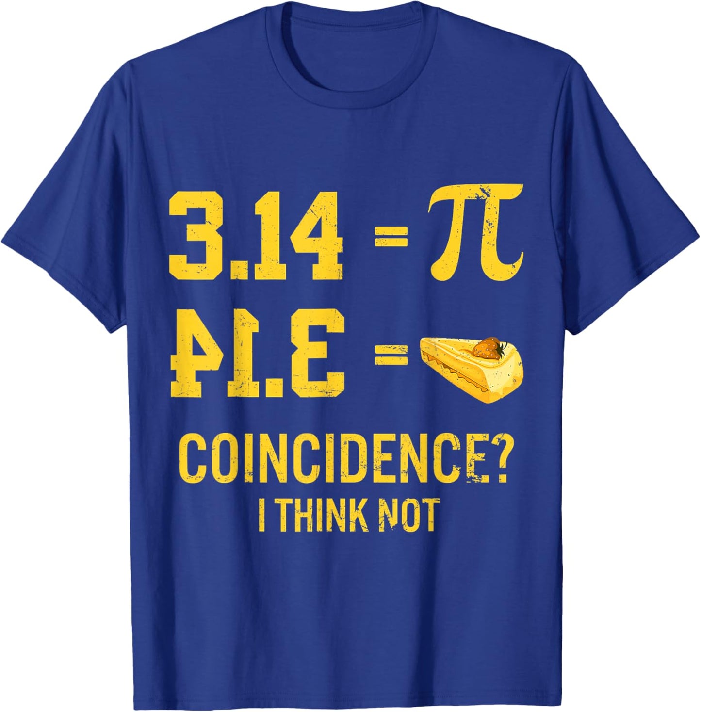 Funny Pi Equals Pie Coincidence I Think Not Math Pun Pi Day T-Shirt - T-Shirt | Royal
