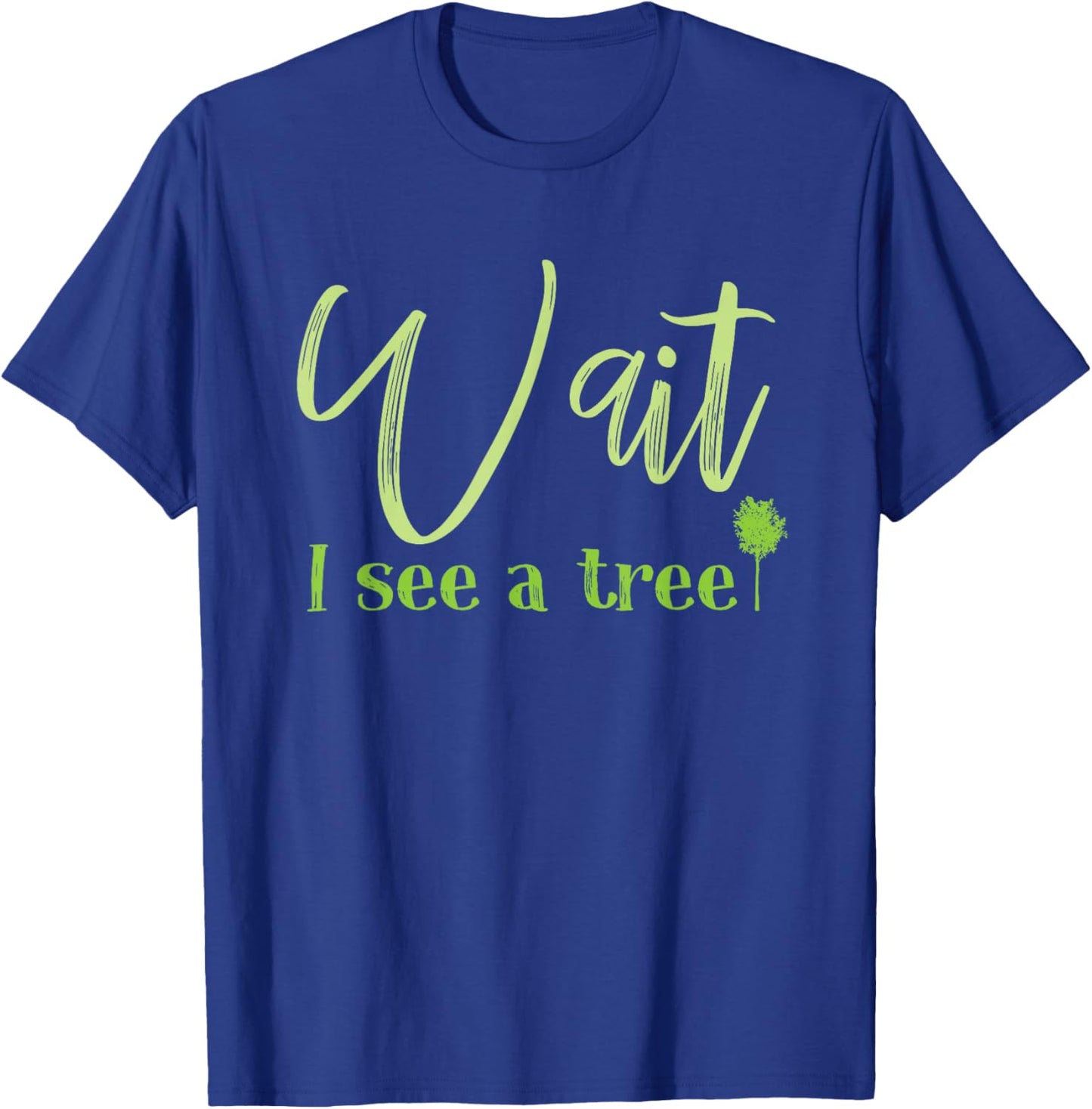 Wait I See A Tree For Forester And Logger T-Shirt - T-Shirt | Royal