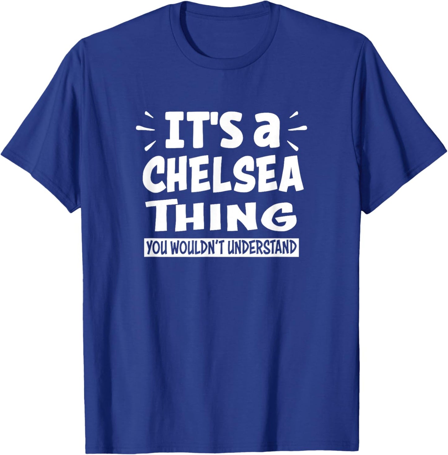 Chelsea Lovers Thing You Wouldn't Understand T-Shirt - T-Shirt | Royal