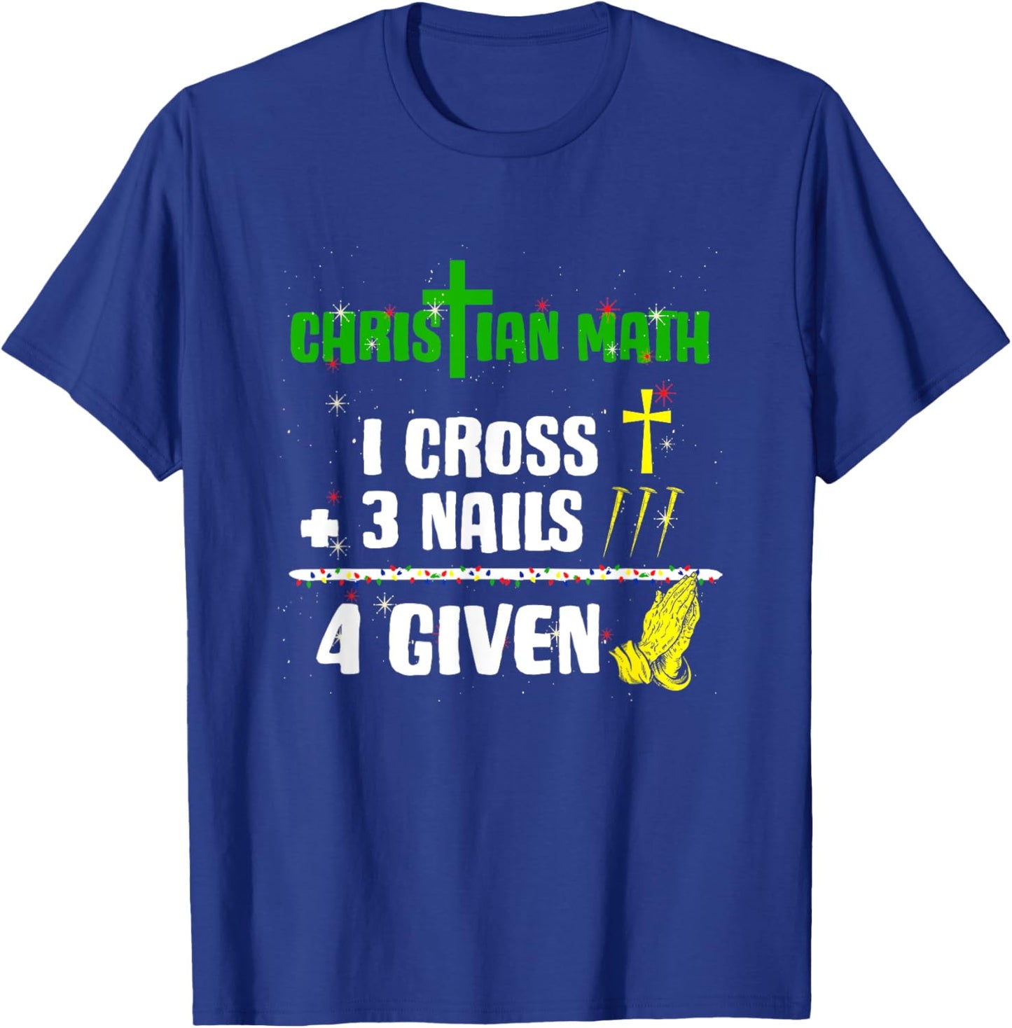 1 Cross 3 Nails 4 Given Christian Math Puns Christmas Jesus T-Shirt - T-Shirt | Royal