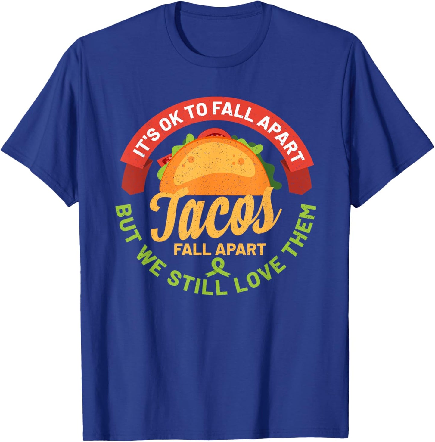 Mental Health Awareness Month Funny Tacos Fall Apart Be Kind T-Shirt - T-Shirt | Royal