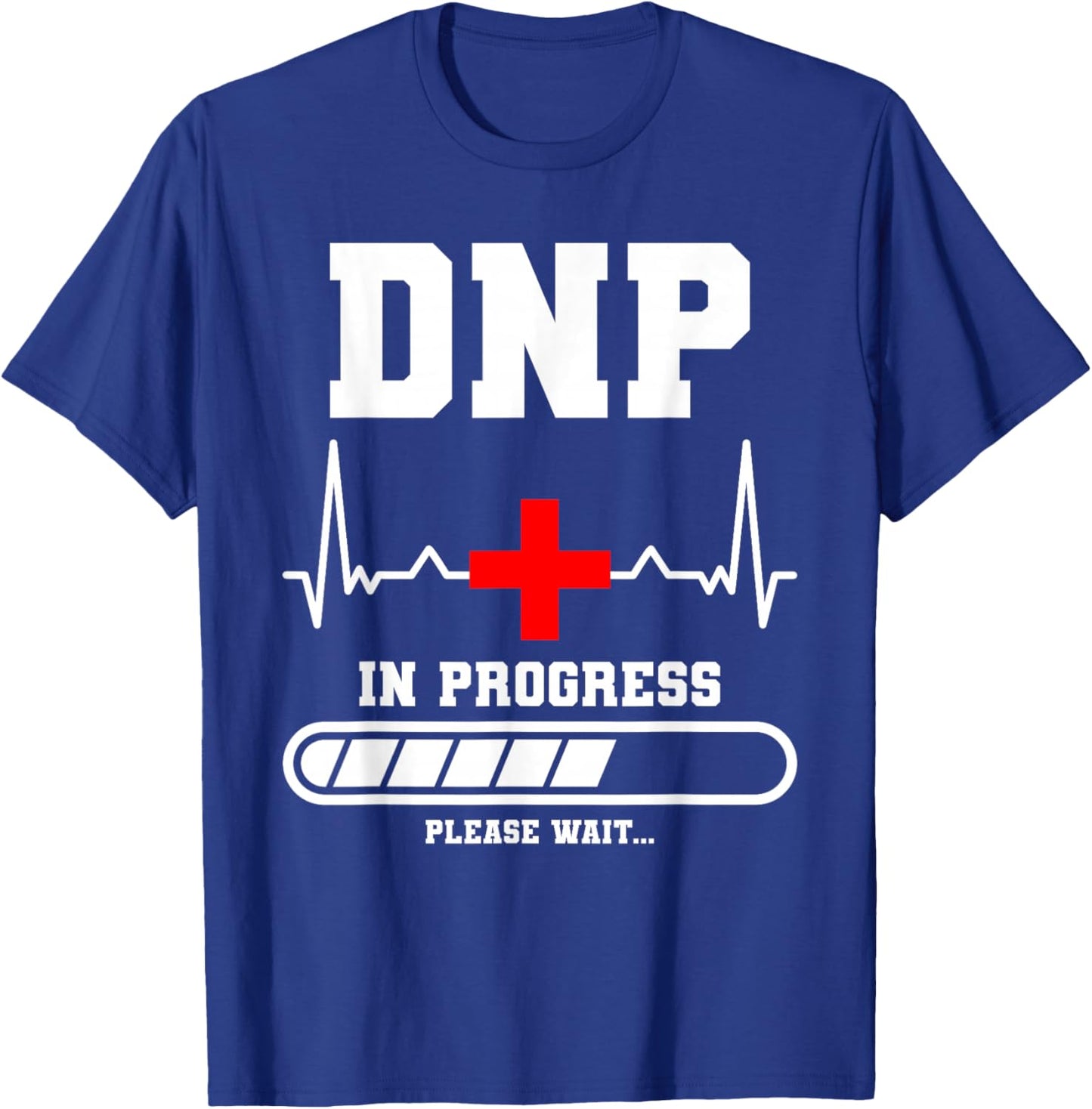 DNP In Progress Please Wait Doctor of Nursing Practice T-Shirt - T-Shirt | Royal