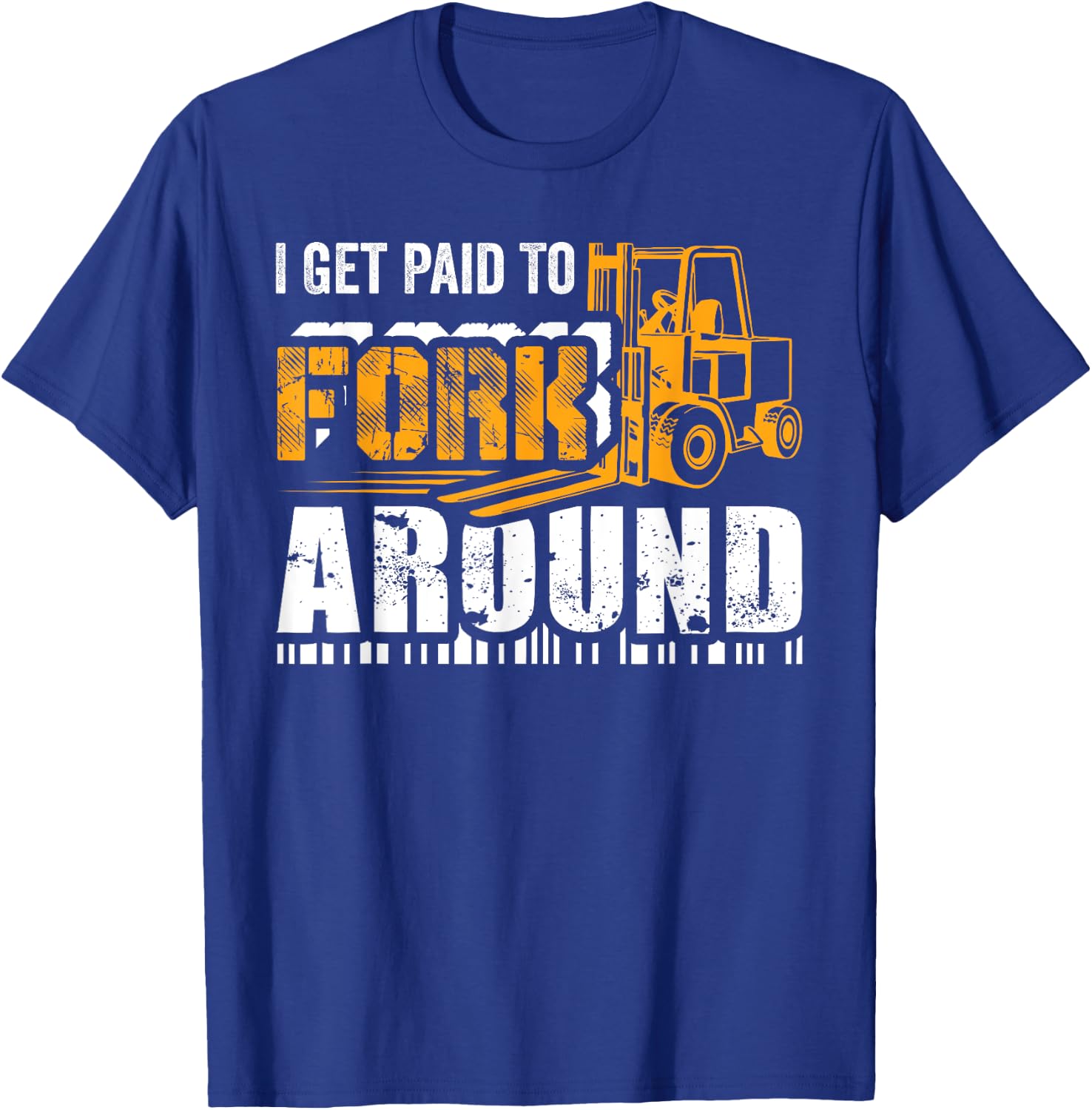 I Get Paid To Fork Around Forklift Operator Men Women Funny T-Shirt - T-Shirt | Royal