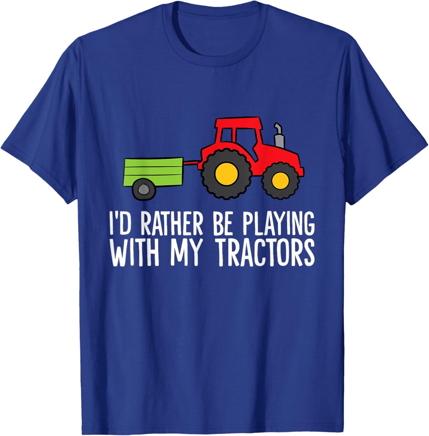 I'd Rather Be Playing With My Tractors T-Shirt - T-Shirt | Royal