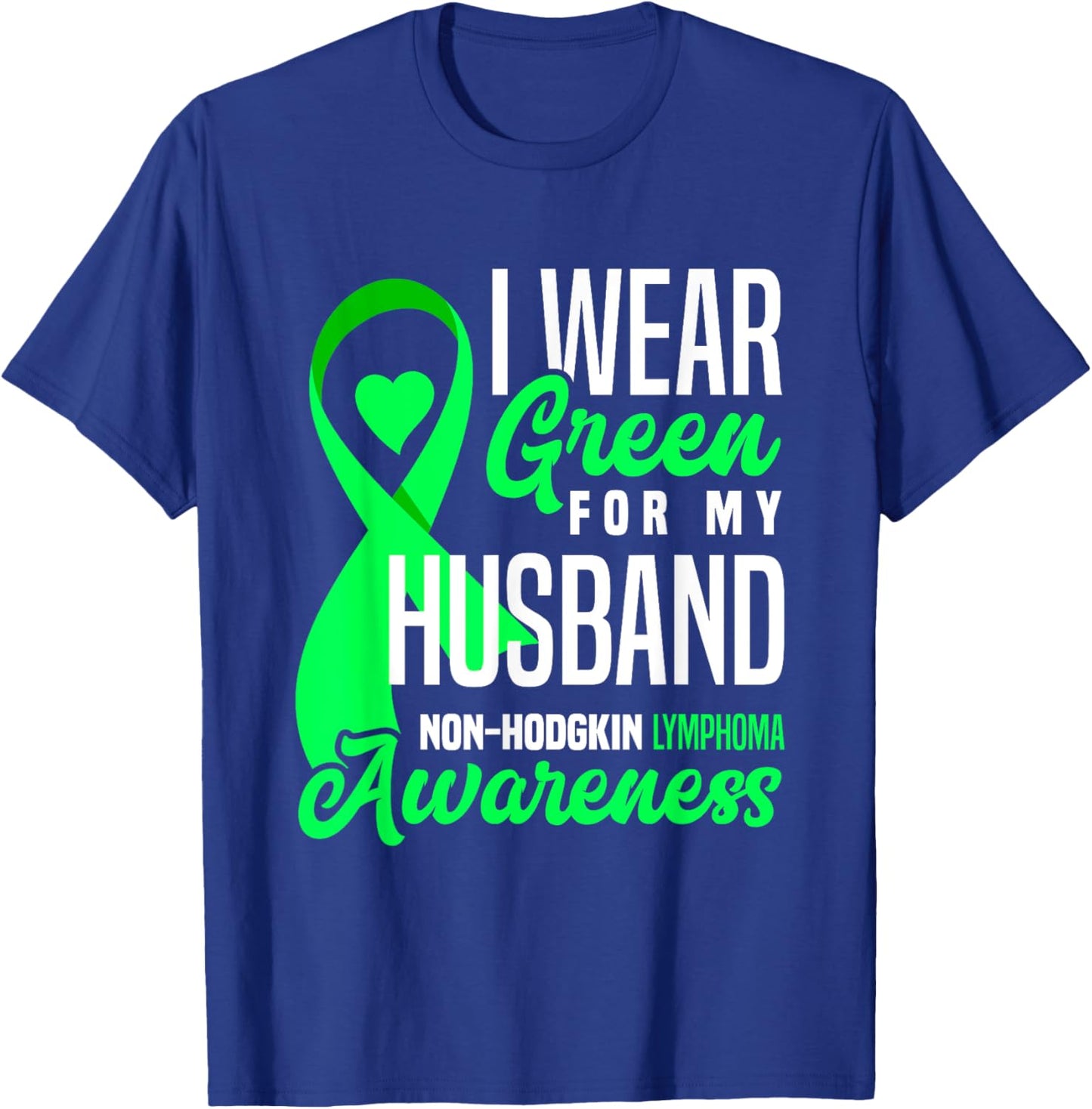 I Wear Green For My Husband Non-Hodgkin Lymphoma Awareness T-Shirt - T-Shirt | Royal
