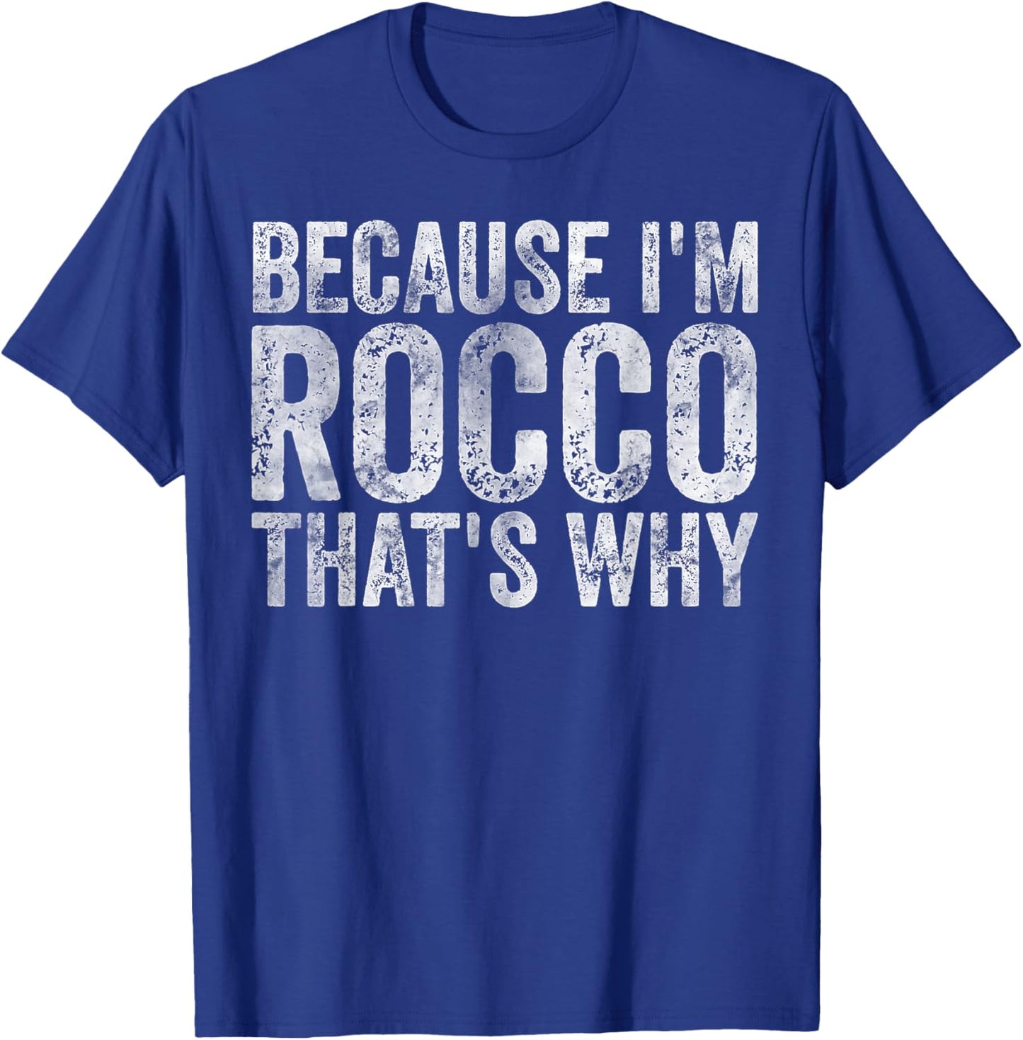 Funny Personalized Name Shirt Because I'm Rocco That's Why T-Shirt - T-Shirt | Royal