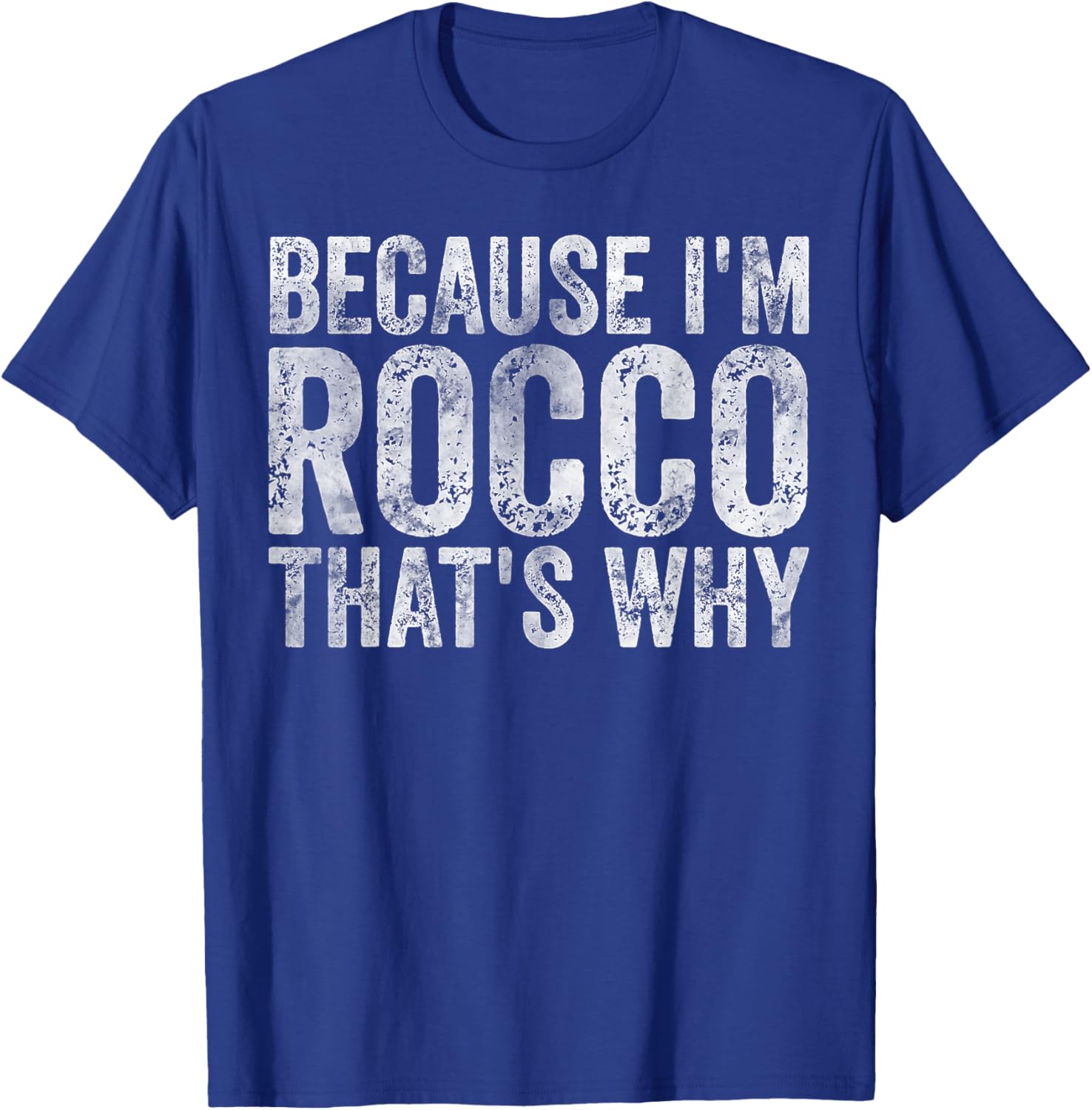 Funny Personalized Name Shirt Because I'm Rocco That's Why T-Shirt - T-Shirt | Royal