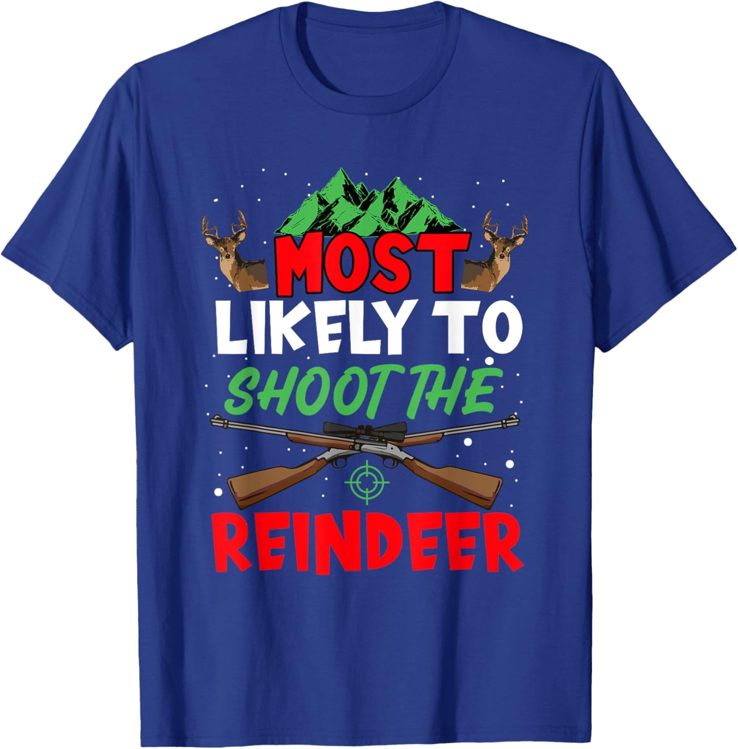 Most Likely To Shoot The Reindeer Holiday Christmas Hunter T-Shirt - T-Shirt | Royal