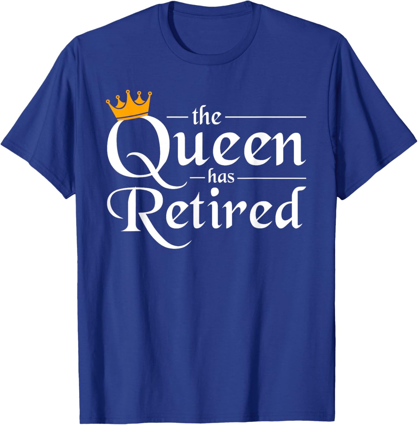 The Queen Has Retired Women Gift Pension Retirement T-Shirt - T-Shirt | Royal