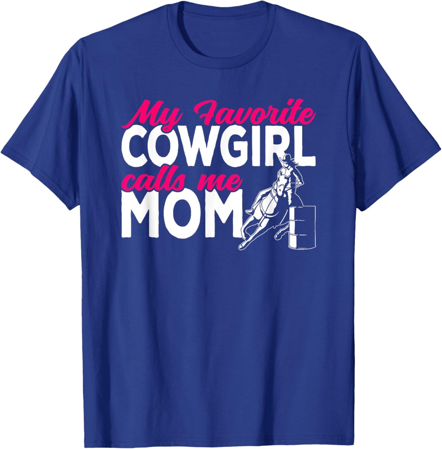 Cowgirl My favorite cowgirl calls me Mom Barrel Racing T-Shirt - T-Shirt | Royal