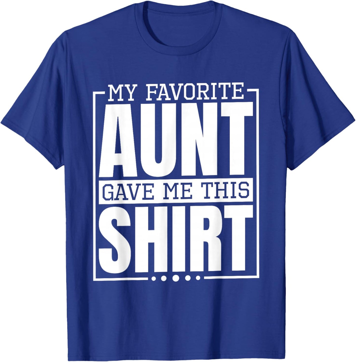 My Favorite Aunt Gave Me This Shirt, Nephew or Niece T-Shirt - T-Shirt | Royal