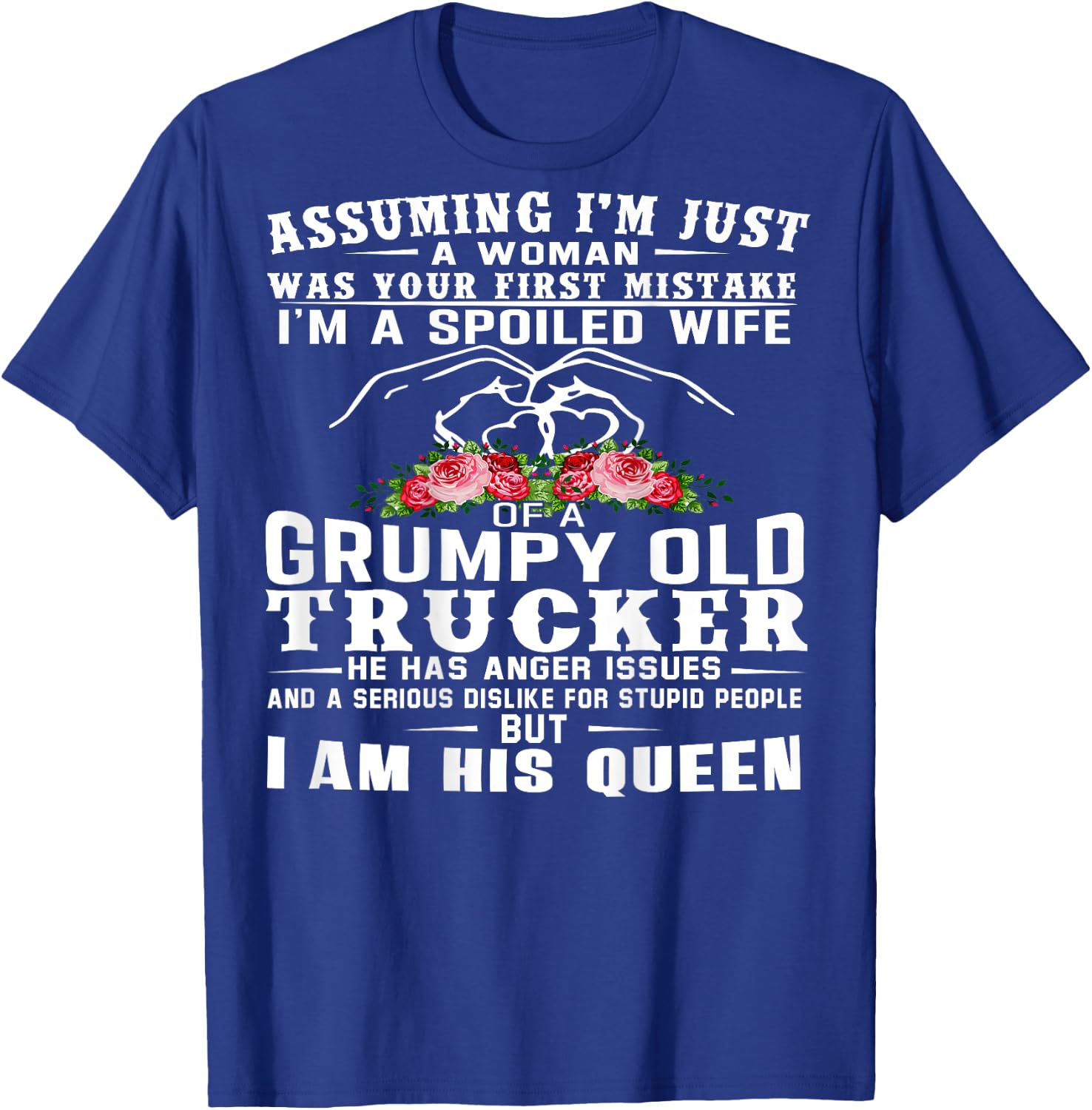 I'm A Spoiled Wife Of A Grumpy Old Trucker (on back) T-Shirt - T-Shirt | Royal