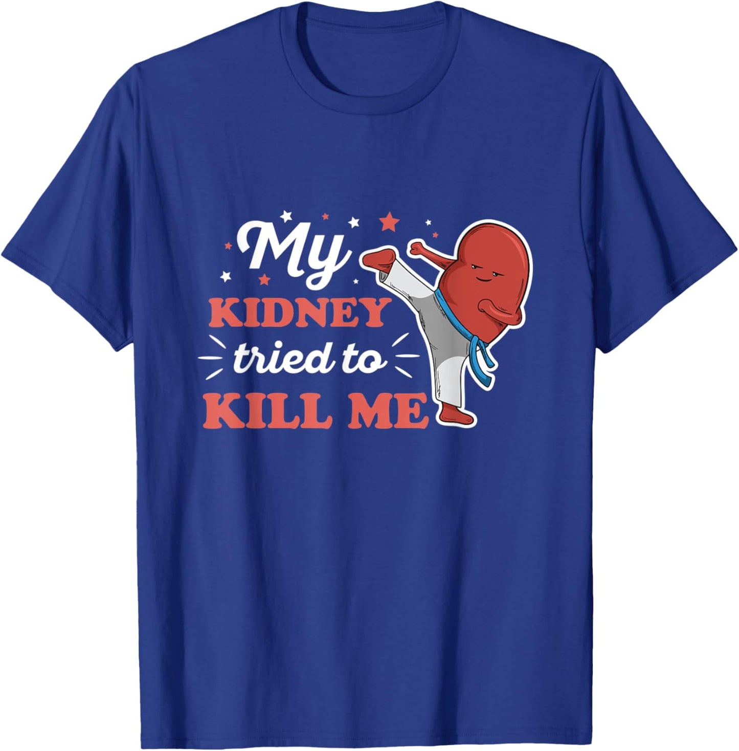My kidney tried to kill me Design for an Organ Recipient T-Shirt - T-Shirt | Royal