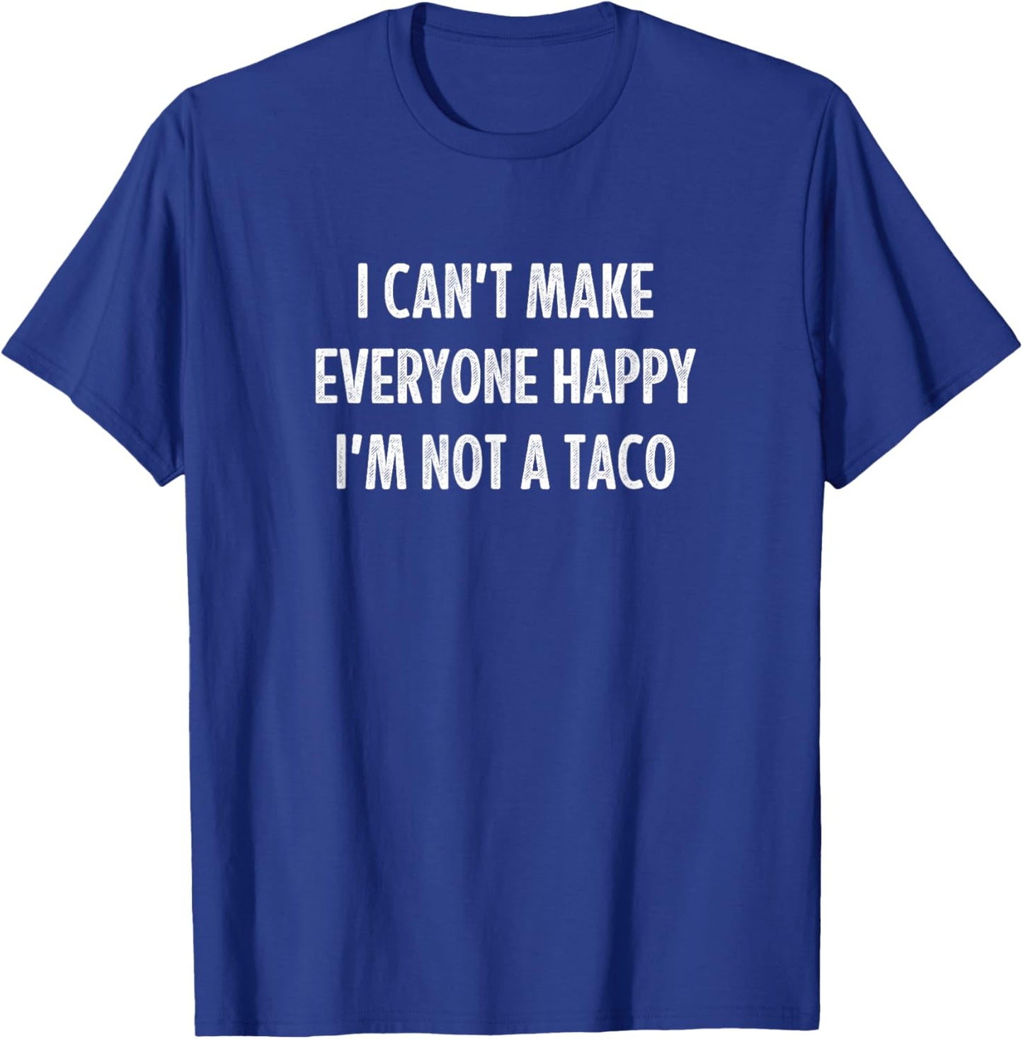 I Can't Make Everyone Happy - I'm Not A Taco - Vintage T-Shirt - T-Shirt | Royal