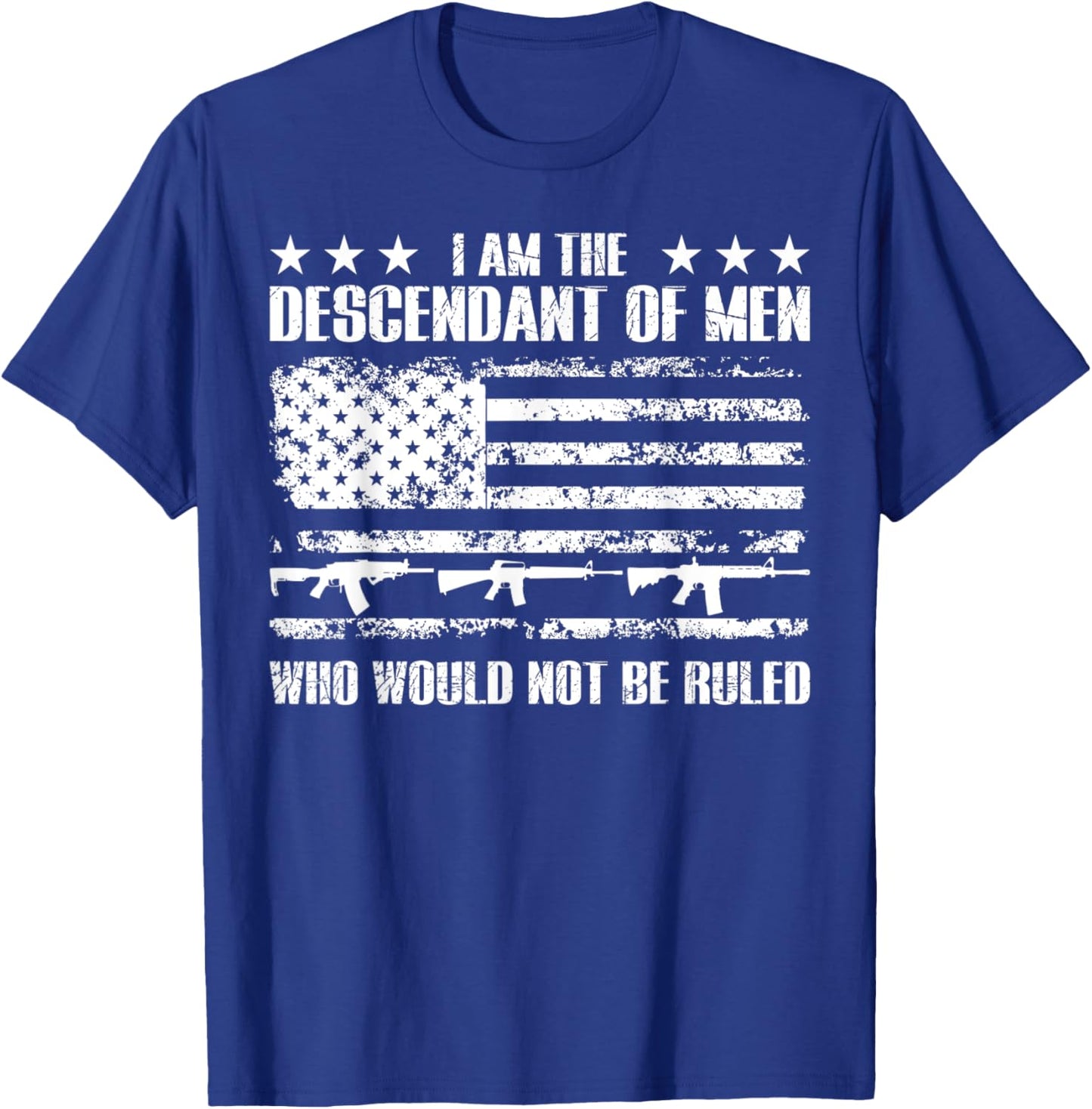 Patriotic Shirts Descendent Of Men Who Would Not Be Ruled T-Shirt - T-Shirt | Royal