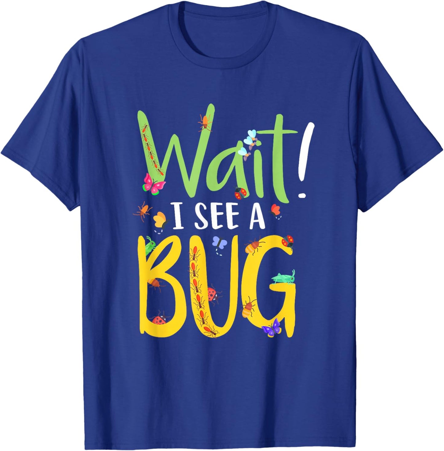 Entomology Insect Beetle Collecting Hunter Wait I See A Bug T-Shirt - T-Shirt | Royal