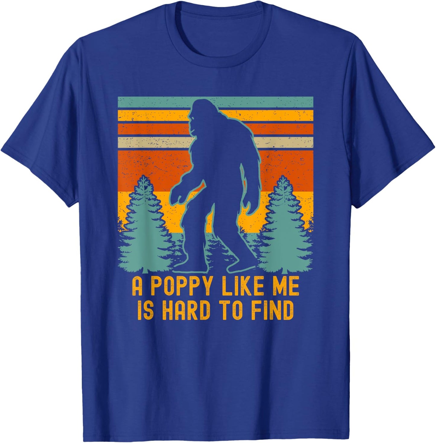A Poppy Like Me Is Hard To Find, Bigfoot Grandpa T-Shirt - T-Shirt | Royal