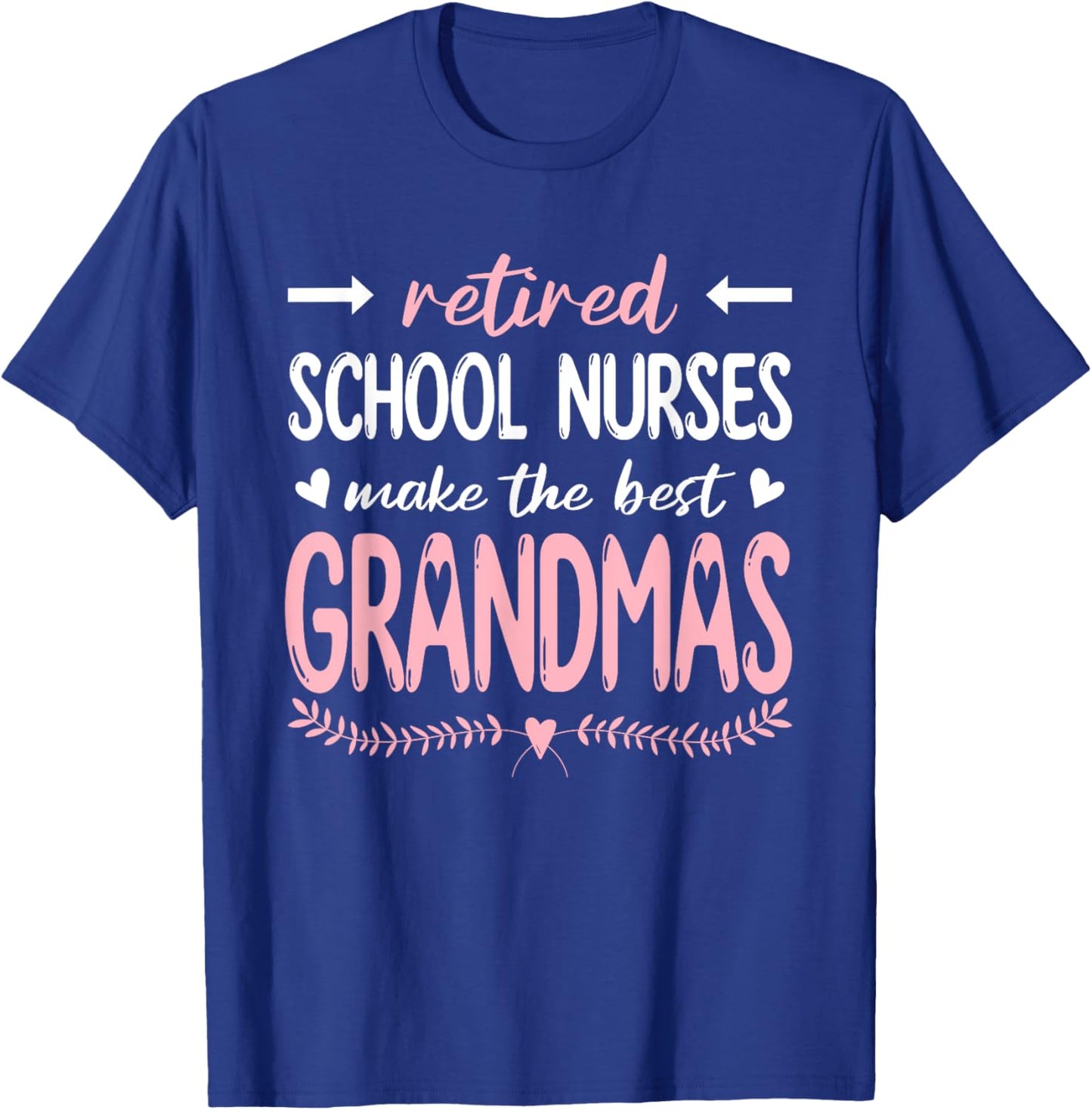 Retired School Nurses Make The Best Grandmas, Nursing T-Shirt - T-Shirt | Royal