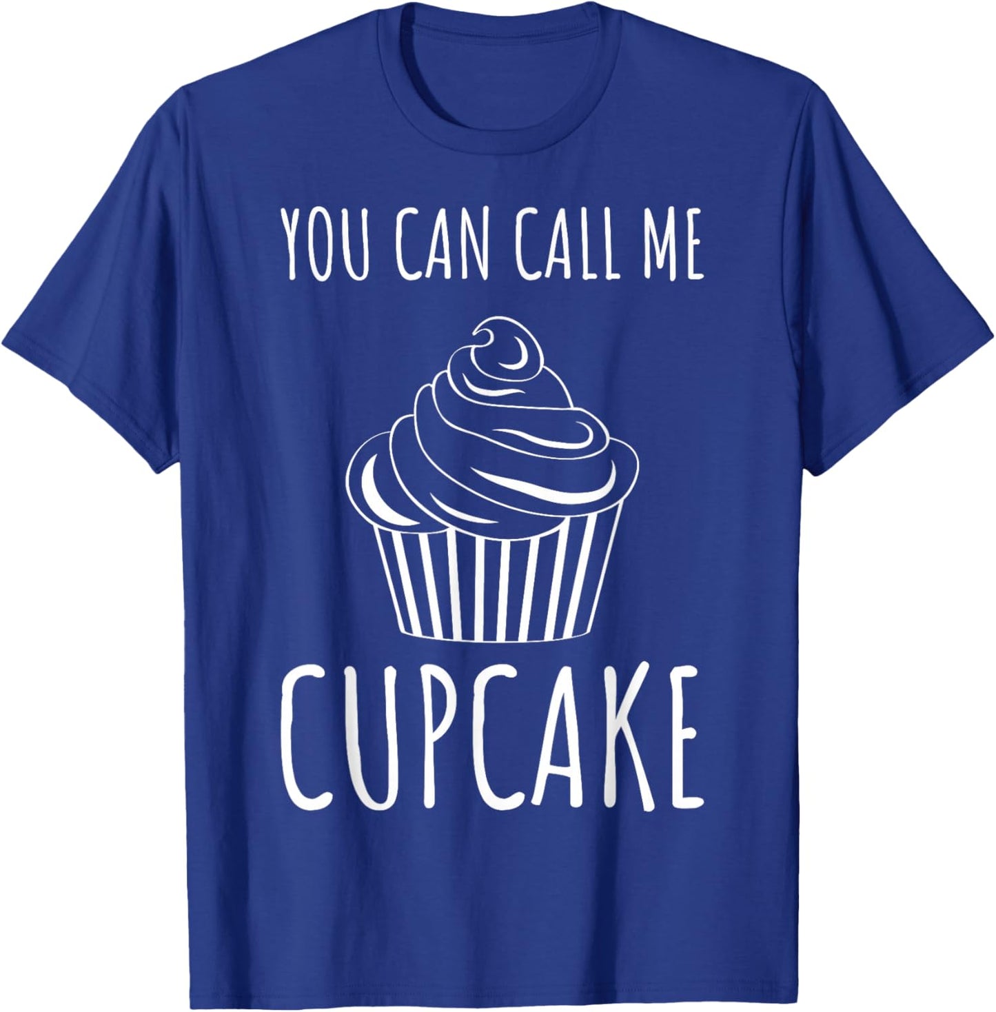 Pastry Chefs Cupcake Bakers Cupcake You Can Call Me Cupcake T-Shirt - T-Shirt | Royal