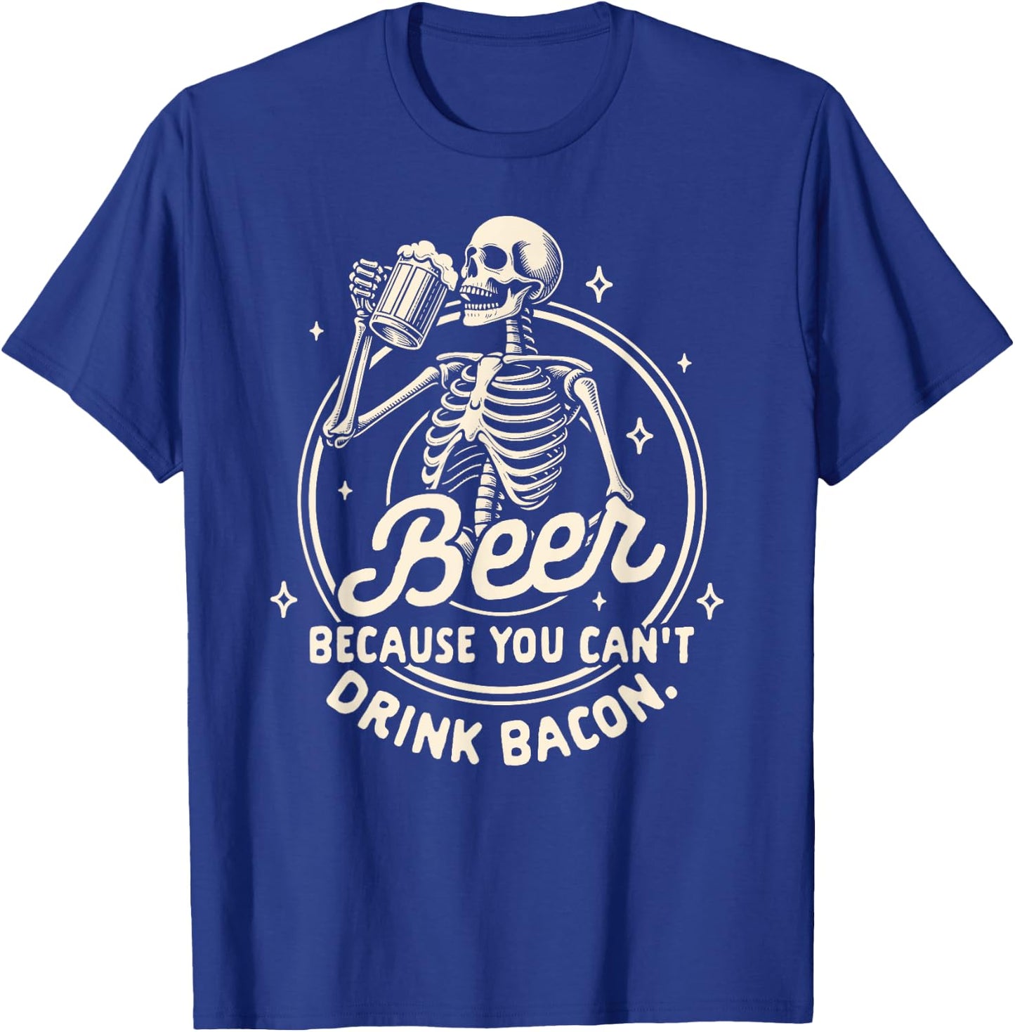 Beer Lover Drinking Beer Because You Can't Drink Bacon T-Shirt - T-Shirt | Royal