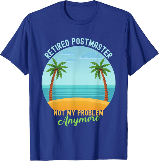 Retired Not My Problem Anymore Hawaiian Shirt Postmaster T-Shirt - T-Shirt | Royal