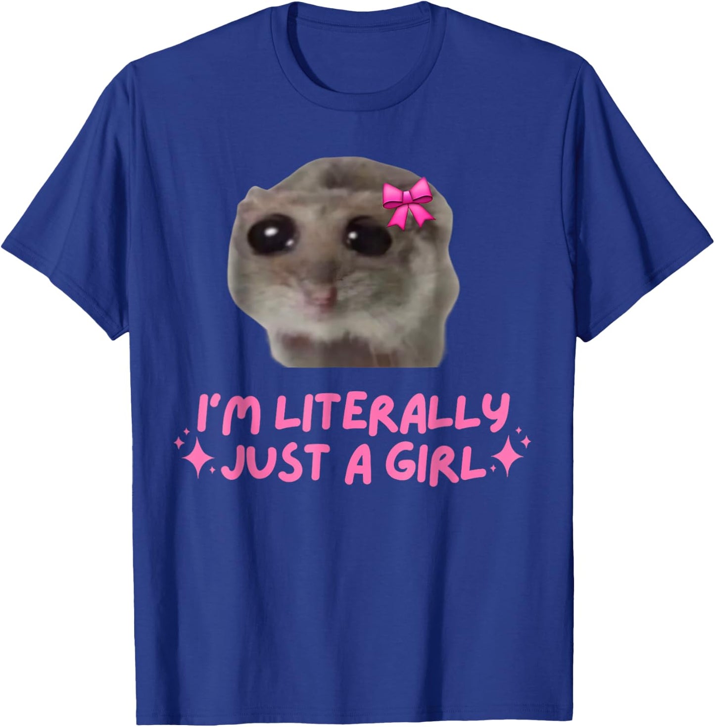 I'm Literally Just a Girl Sad Hamster Funny Dank Meme T-Shirt - T-Shirt | Royal
