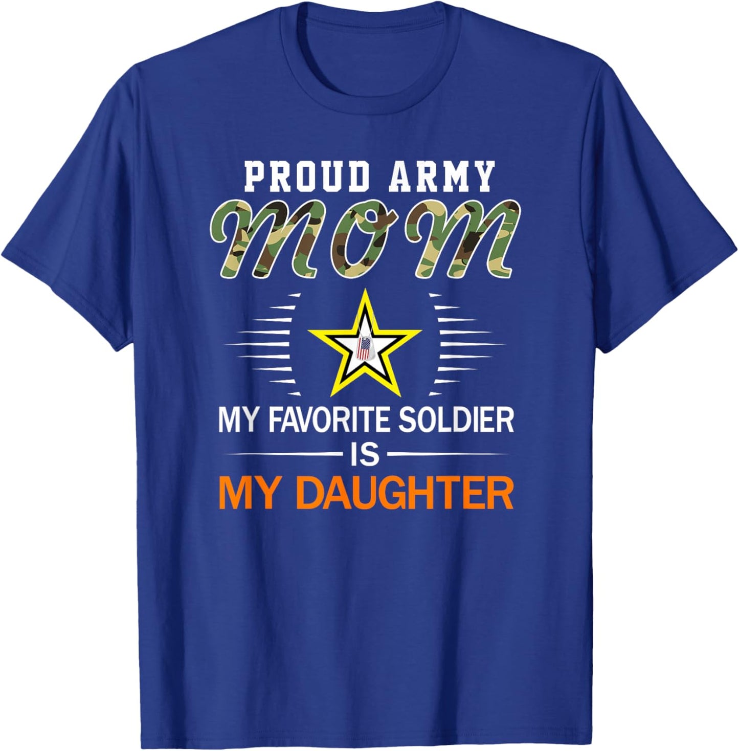 My Favorite Soldier Is My Daughter- Proud Army Mom Army T-Shirt - T-Shirt | Royal