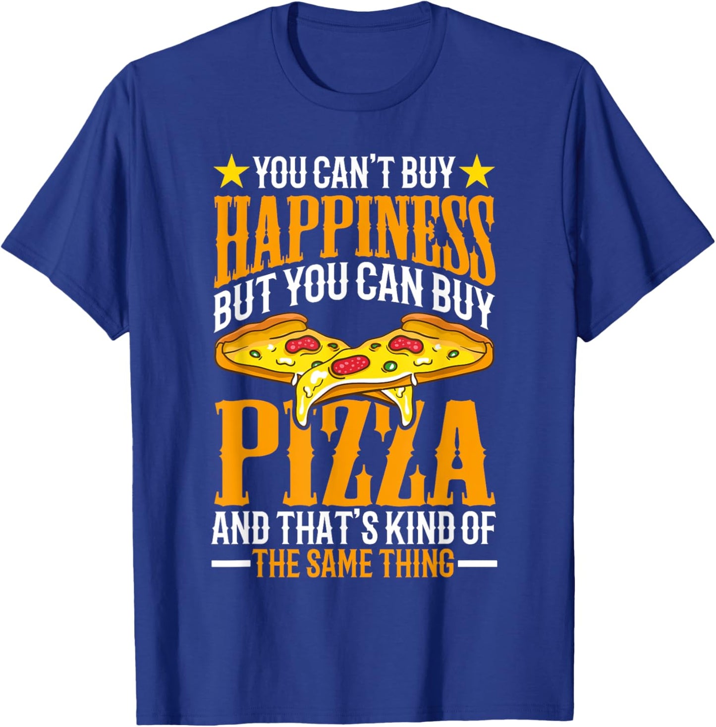 You Can't Buy Happiness but You Can Buy Pizza T-Shirt - T-Shirt | Royal
