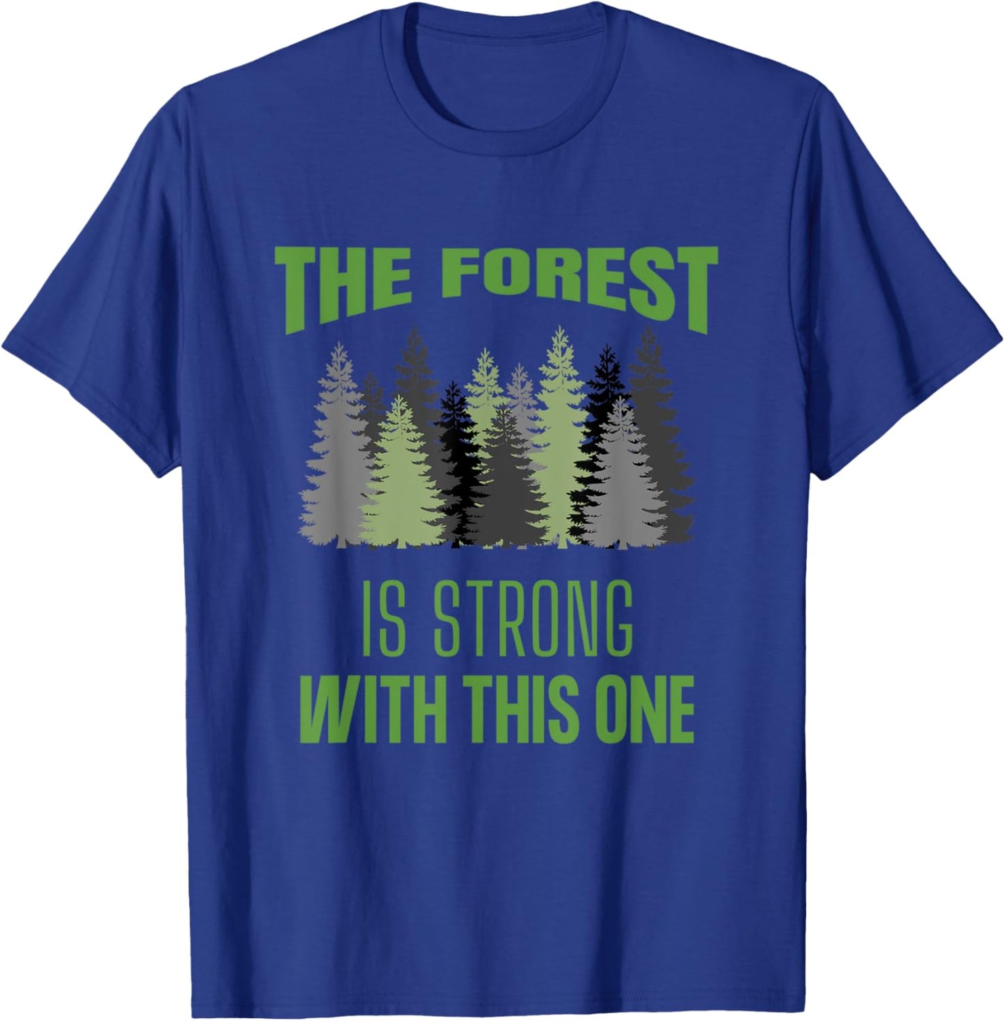 The Forest Is Strong With This One Hiking Camping Outdoors T-Shirt - T-Shirt | Royal