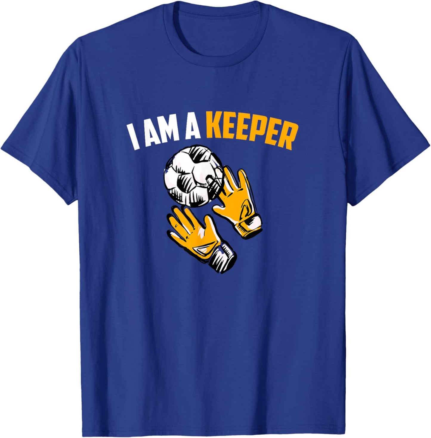 I Am A Keeper - Soccer Goalkeeper T-Shirt - T-Shirt | Royal