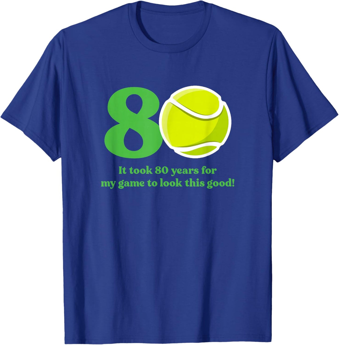 80 Year Old Tennis Player Quote 80th Birthday T-Shirt - T-Shirt | Royal
