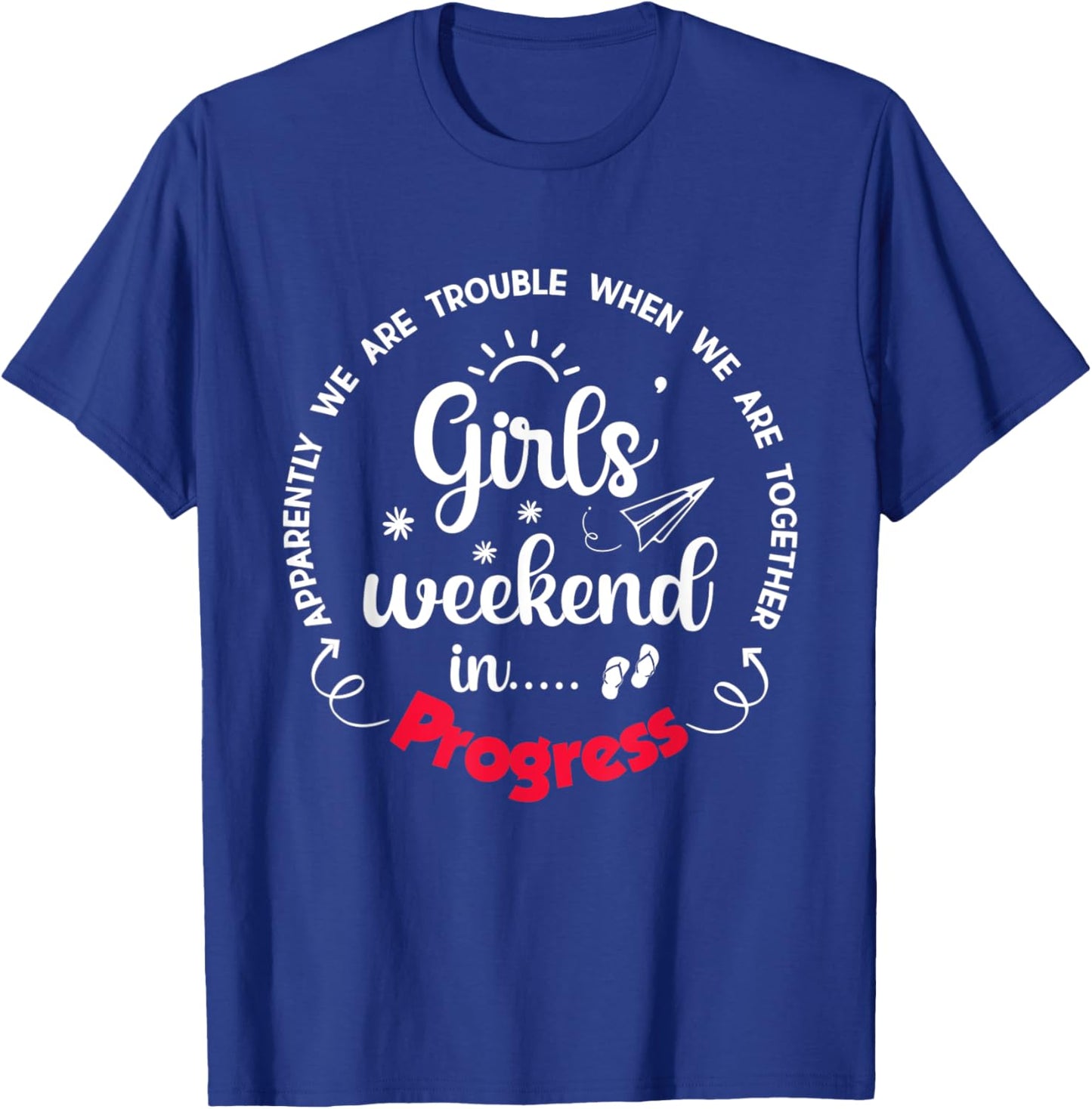 Girls Weekend 2025 Apparently We are Trouble Matching Trip T-Shirt - T-Shirt | Royal