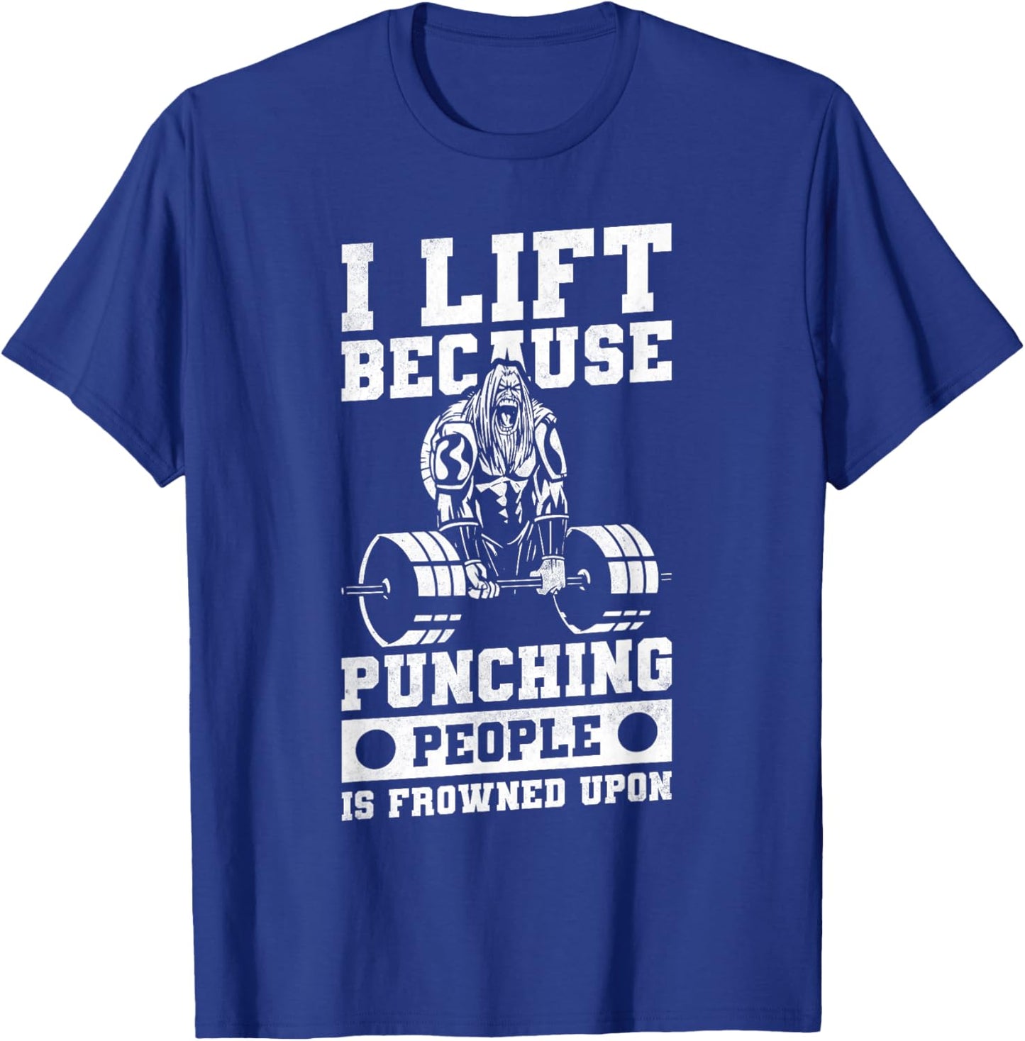 I Lift Because Punching People Is Frowned Upon T-Shirt - T-Shirt | Royal