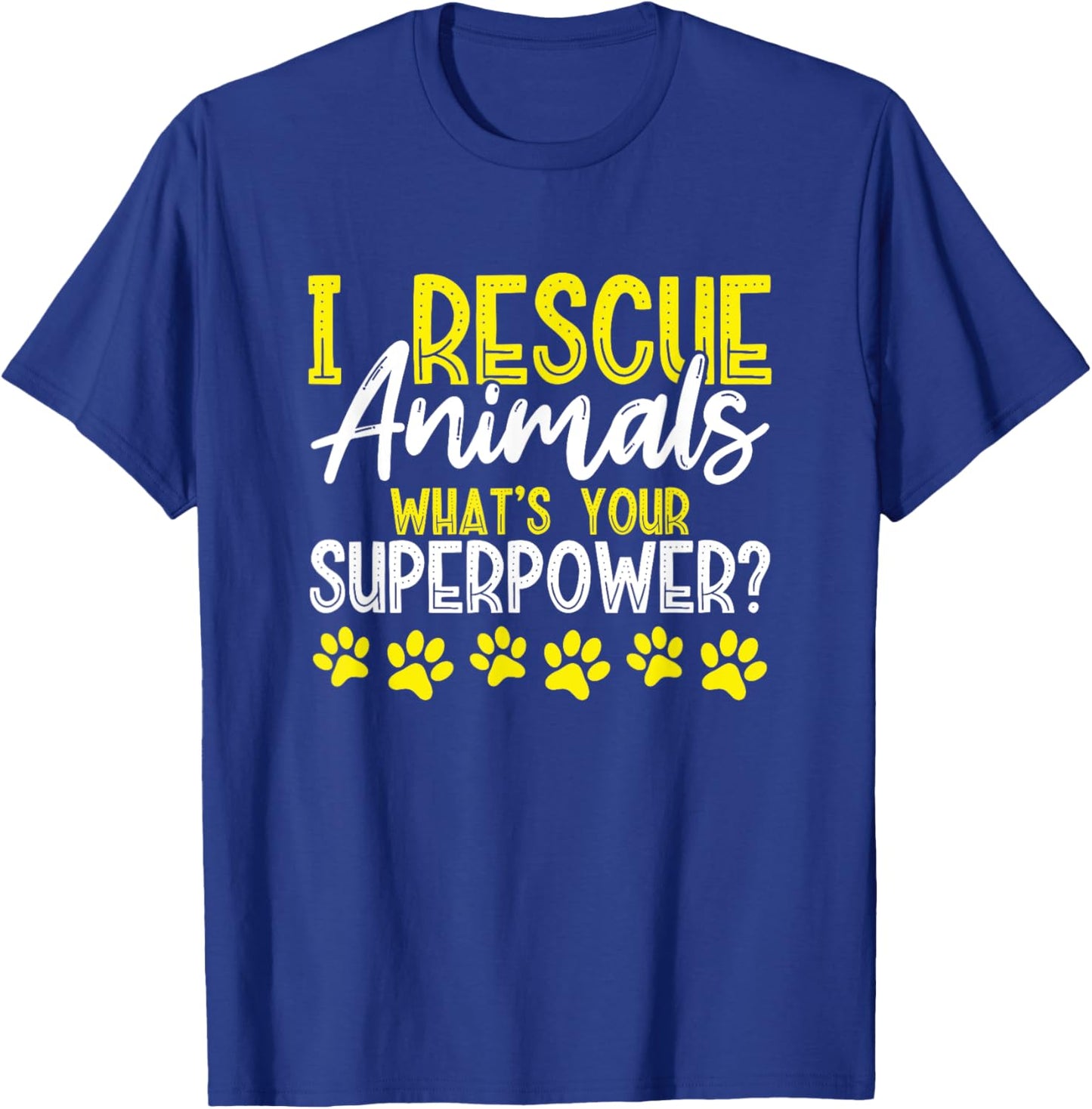 I Rescue Animals What's Your Superpower? Dog Cat Adopt Save Men Women Girls Kids T-Shirt - T-Shirt | Royal