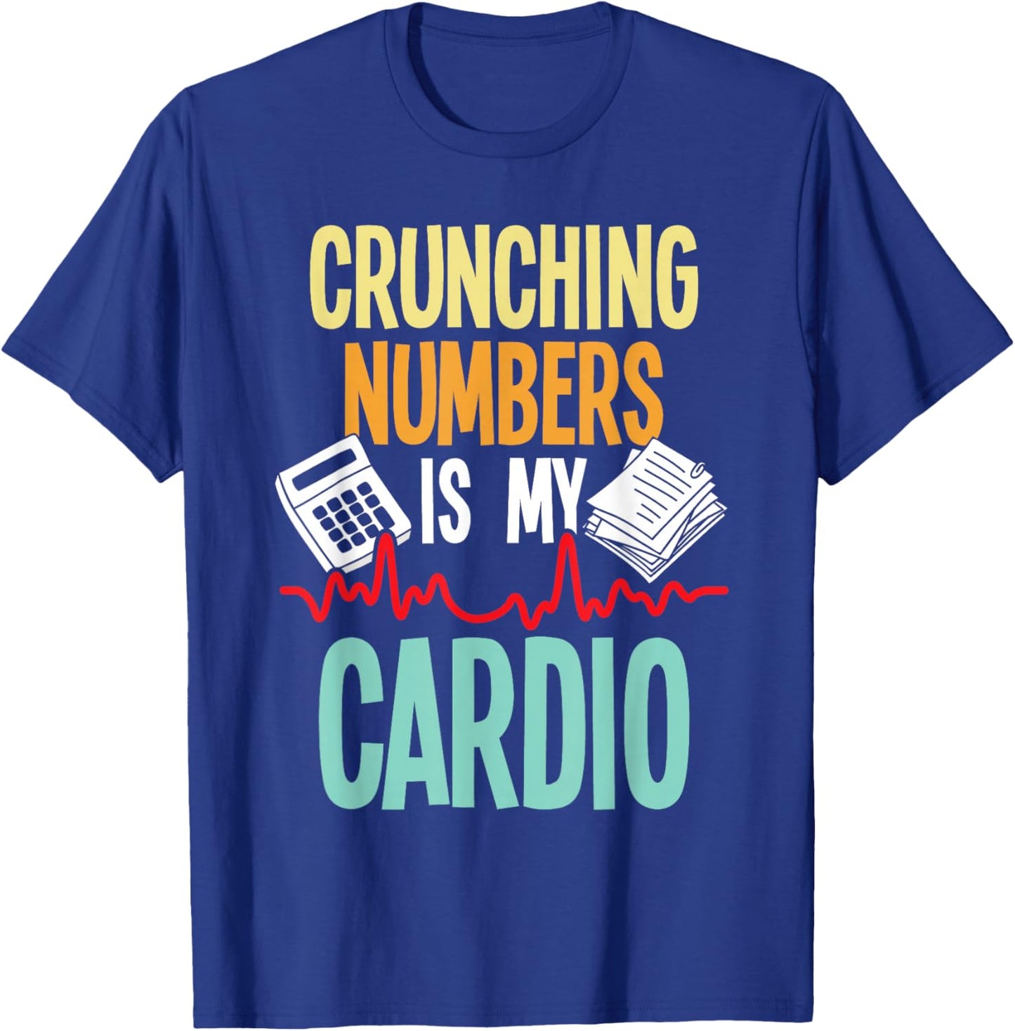 Crunching Numbers is My Cardio - Accountant Auditor Auditing T-Shirt - T-Shirt | Royal
