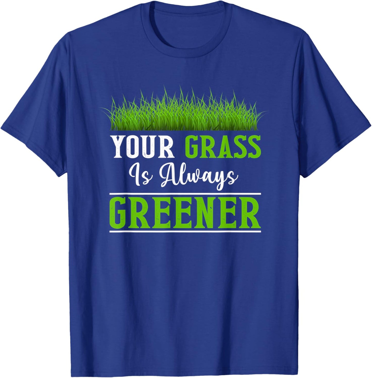 Your Grass is Always Greener T-Shirt - T-Shirt | Royal