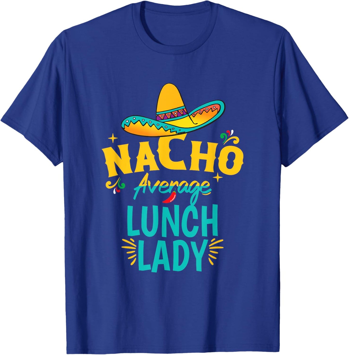 Nacho Average Lunch Lady Chapeau Cinco De Mayo Fiesta Mexica T-Shirt - T-Shirt | Royal