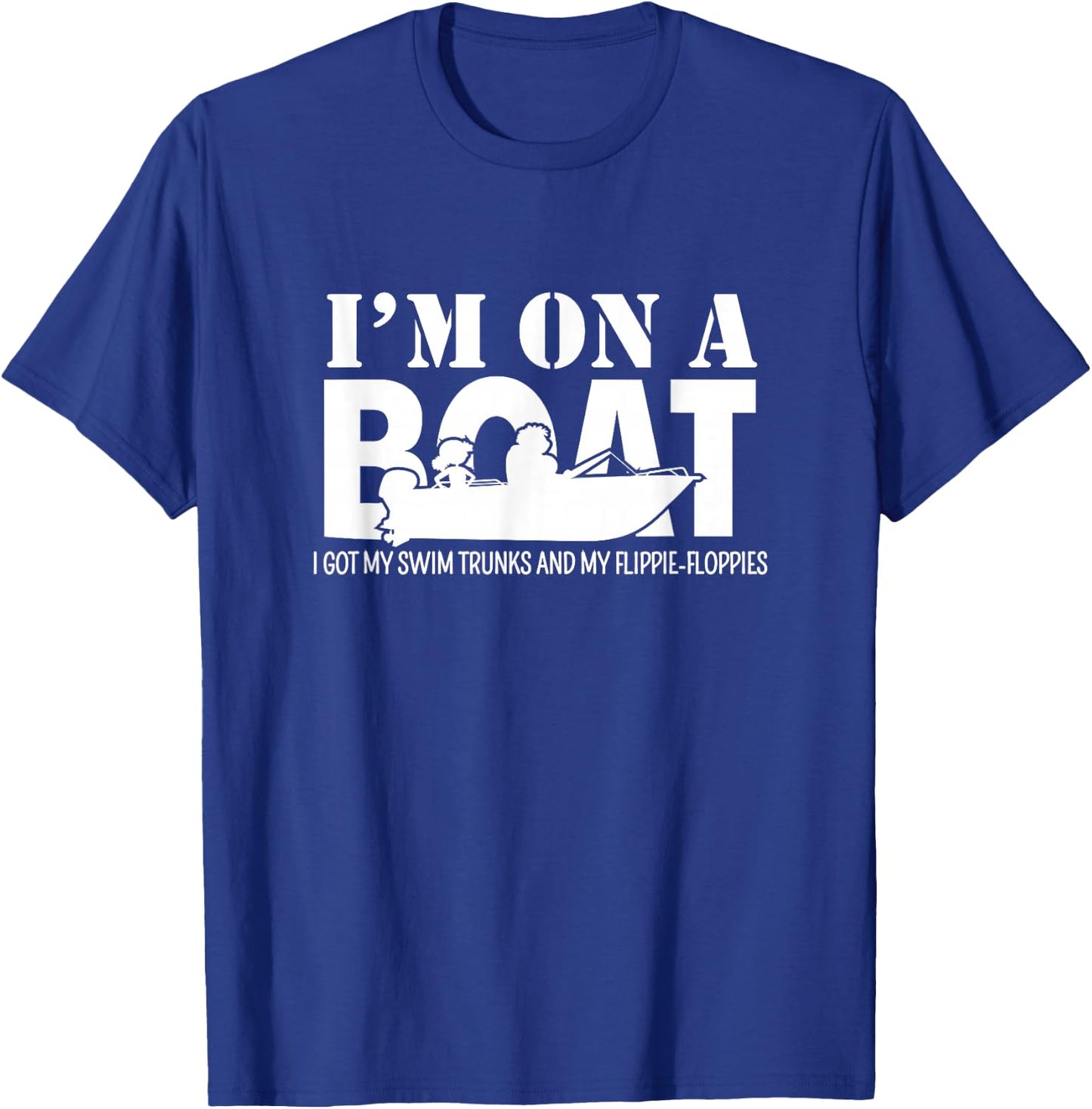 I'm On A Boat I Got My Swim Trunks And My Flippie-Floppies T-Shirt - T-Shirt | Royal