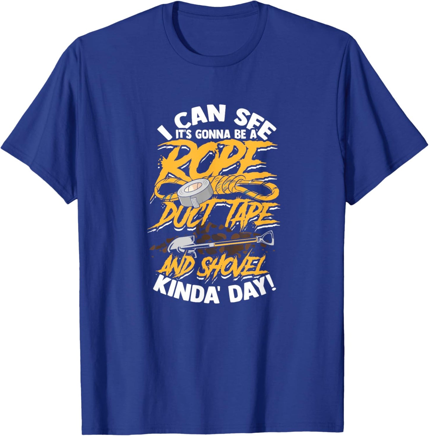 I can see it's gonna be rope duct tape and shovel - Scary T-Shirt - T-Shirt | Royal