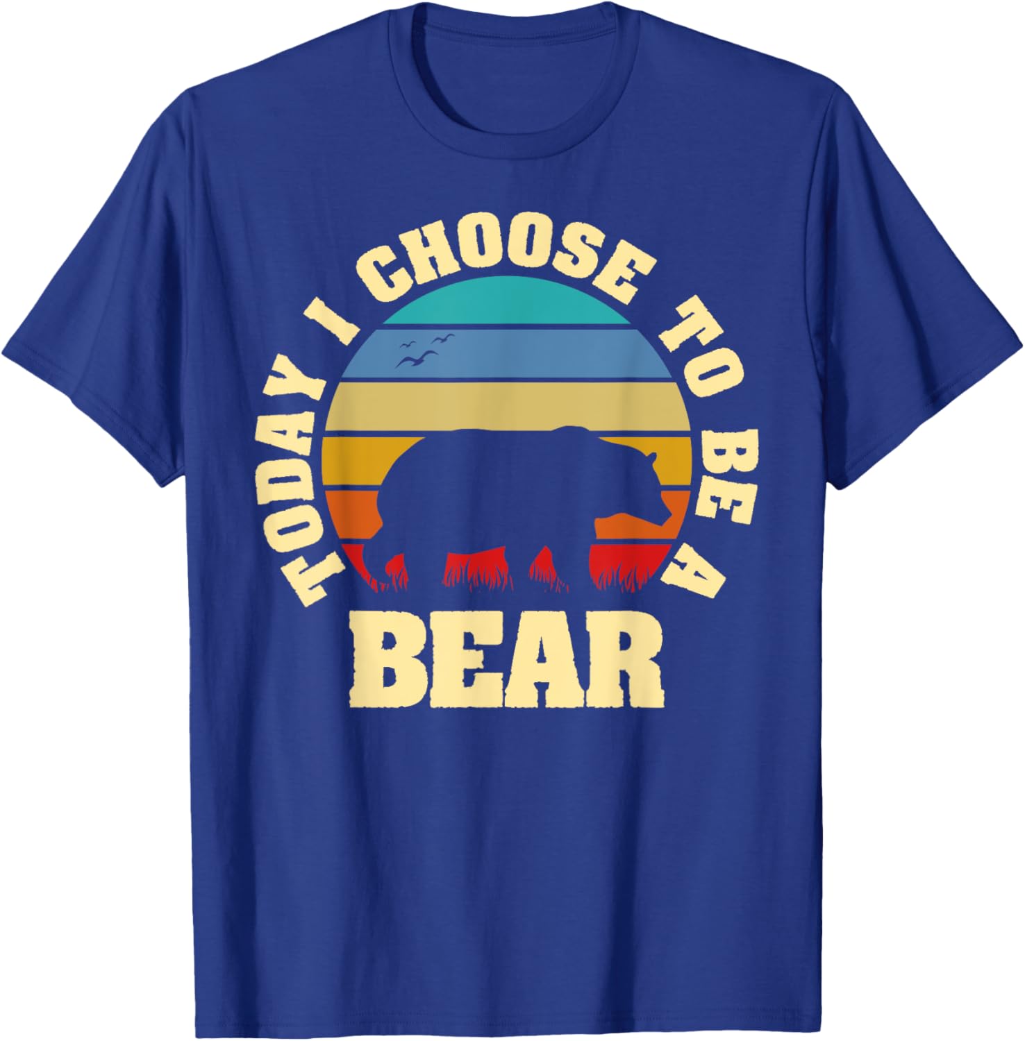 I like Bear Funny vintage lover Today I choose to be a Bear T-Shirt - T-Shirt | Royal