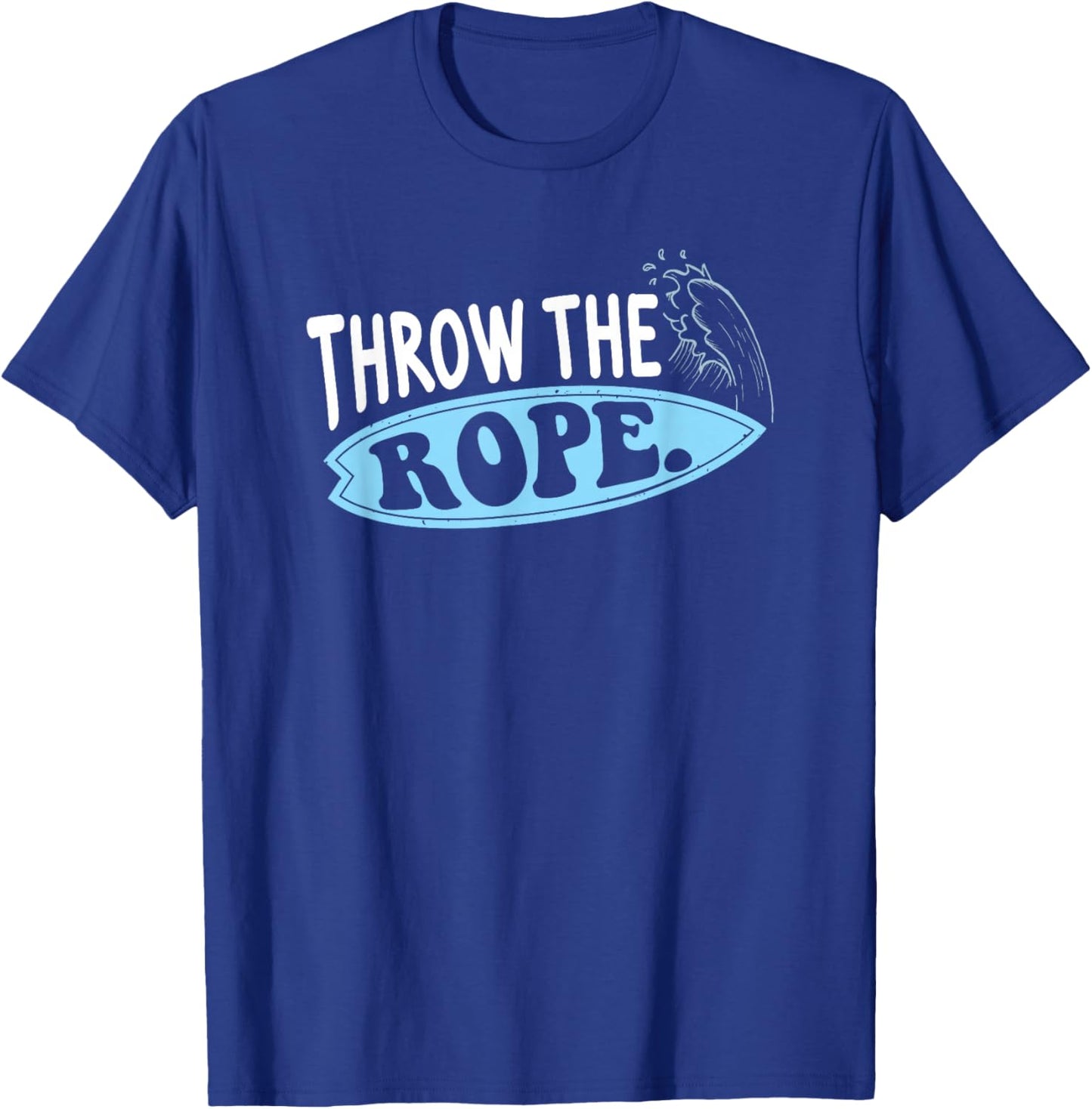 Throw The Rope Funny Wakesurfing Boat Wake Surf Boating T-Shirt - T-Shirt | Royal