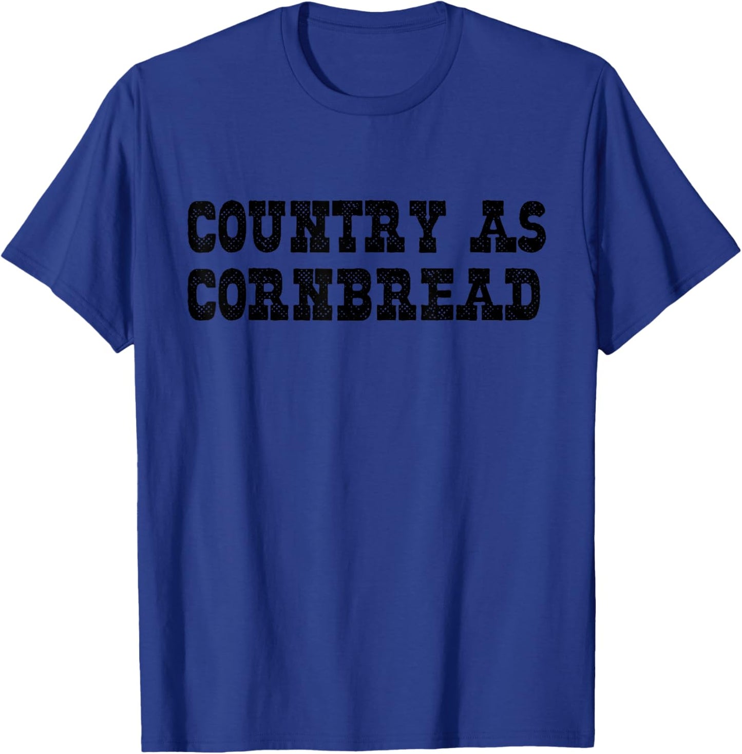 Country As Cornbread Southern Redneck Country As Cornbread T-Shirt - T-Shirt | Royal