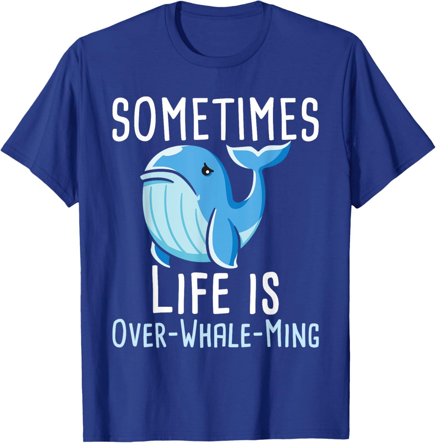 Sometimes Life Is Overwhaleming - Whale Lover Whales T-Shirt - T-Shirt | Royal