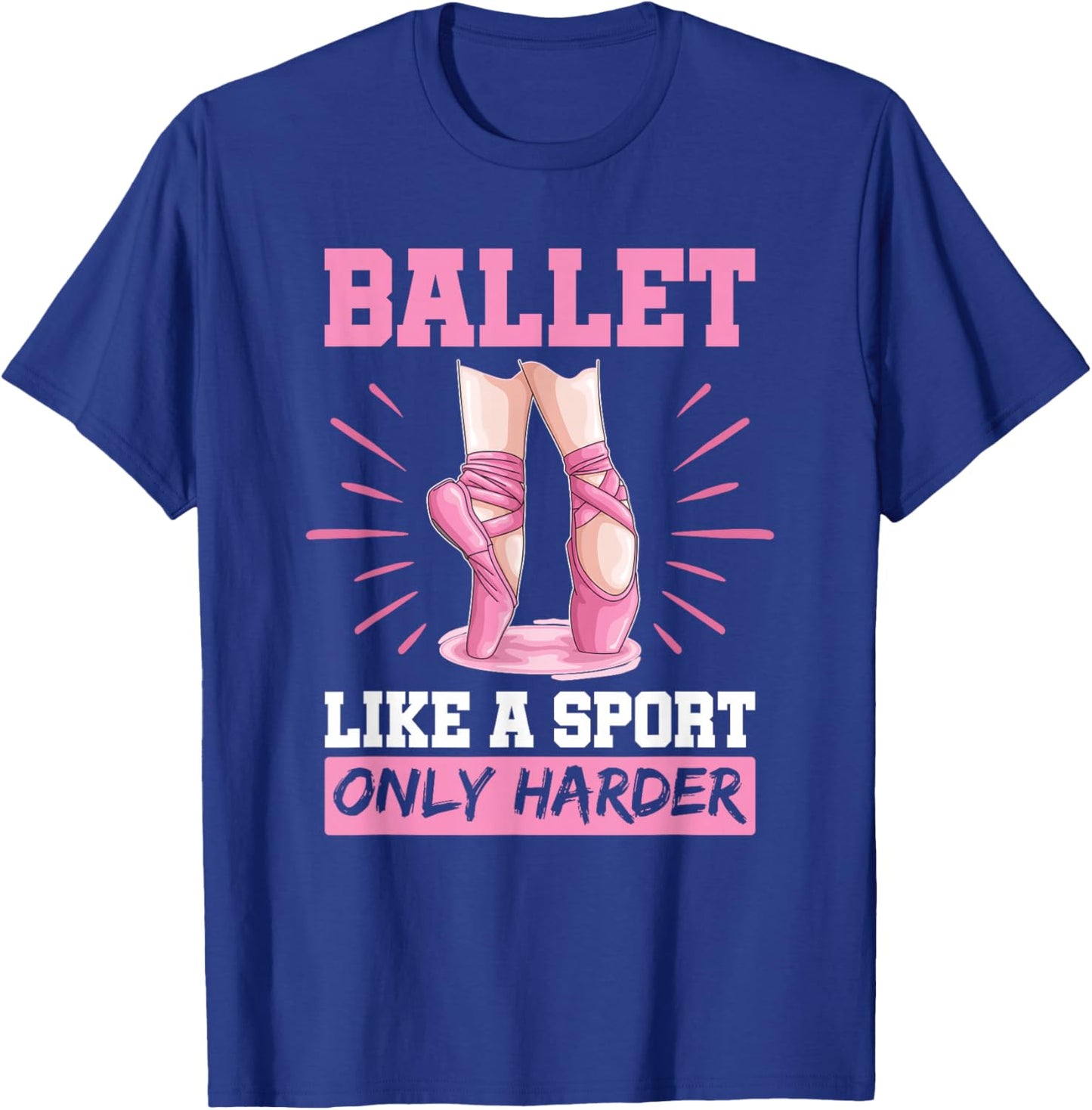 Ballet Like A Sport Only Harder En Pointe Shoes Ballet T-Shirt - T-Shirt | Royal