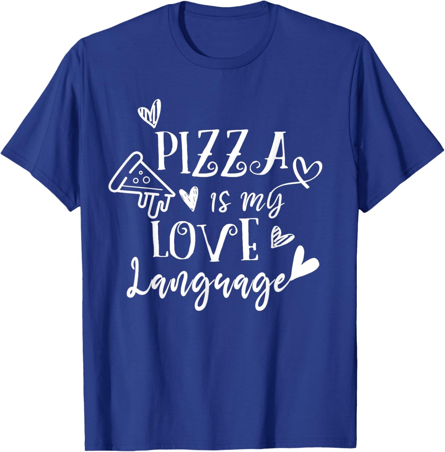 Pizza Is My Love Language Funny Pizza Fast Food Lover Foodie T-Shirt - T-Shirt | Royal